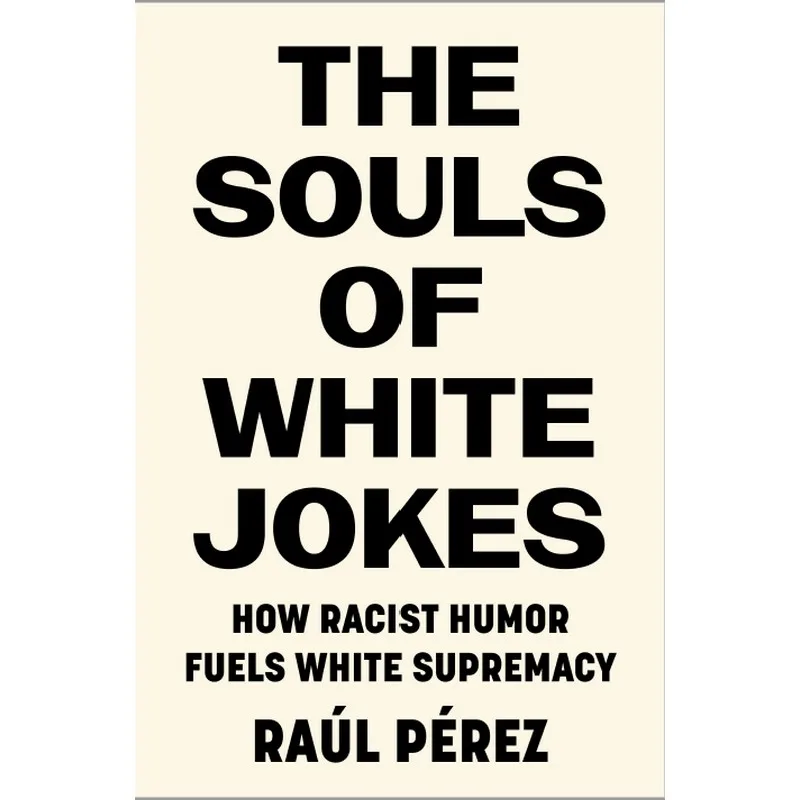 The Souls Of White Jokes. How Racist Humor Fuels Supremacy