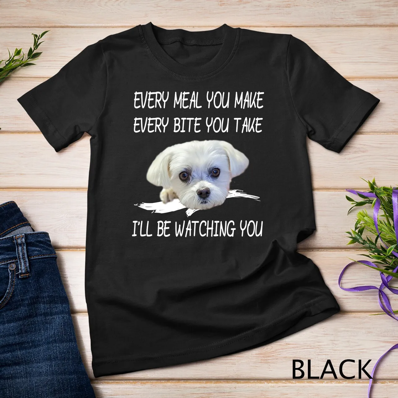 Funny Maltese Dog Watching Owner Quote Puppy Mom Dad Gift TShirt Unisex Tshirt