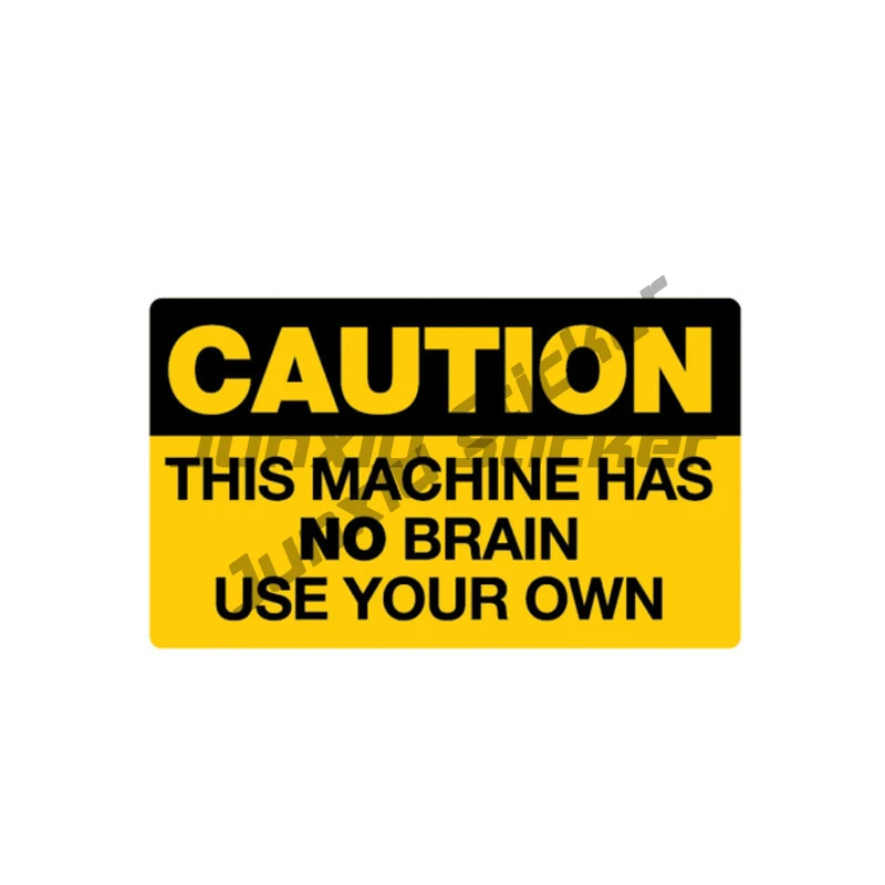 

Car Sticker Warning CAUTION This Machine Has No Brain USE YOUR OWN PVC Decals