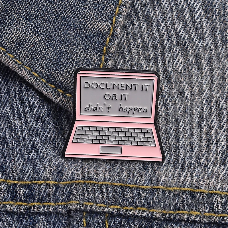Document It Or It Didn't Happen Computer Brooch Creative Enamel Pins Clothing Backpack Lapel Badge Jewelry Gift for Friends