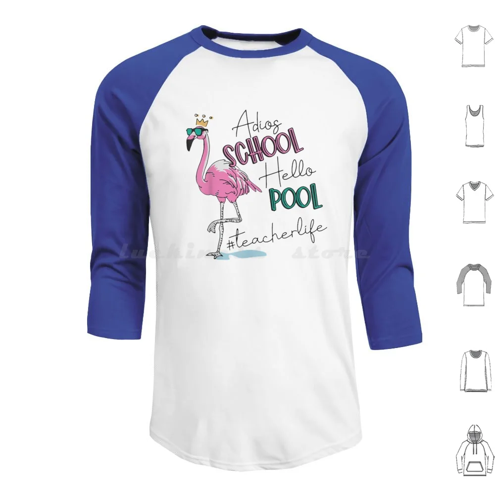 Adios School Hello Pool Teacher Life Flamingo Summer End Year Teaching Shirt Gift Women Men Gift Hoodies Long Sleeve