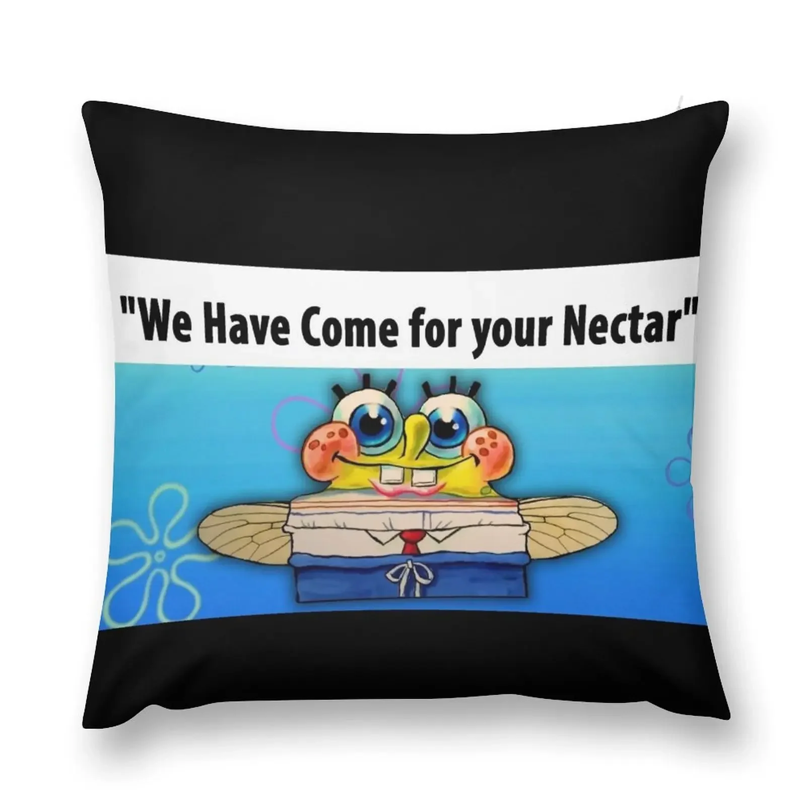 WE HAVE COME FOR YOUR NECTAR! Throw Pillow Pillowcases For Pillows Cushion Cover Set Cushion Child pillow