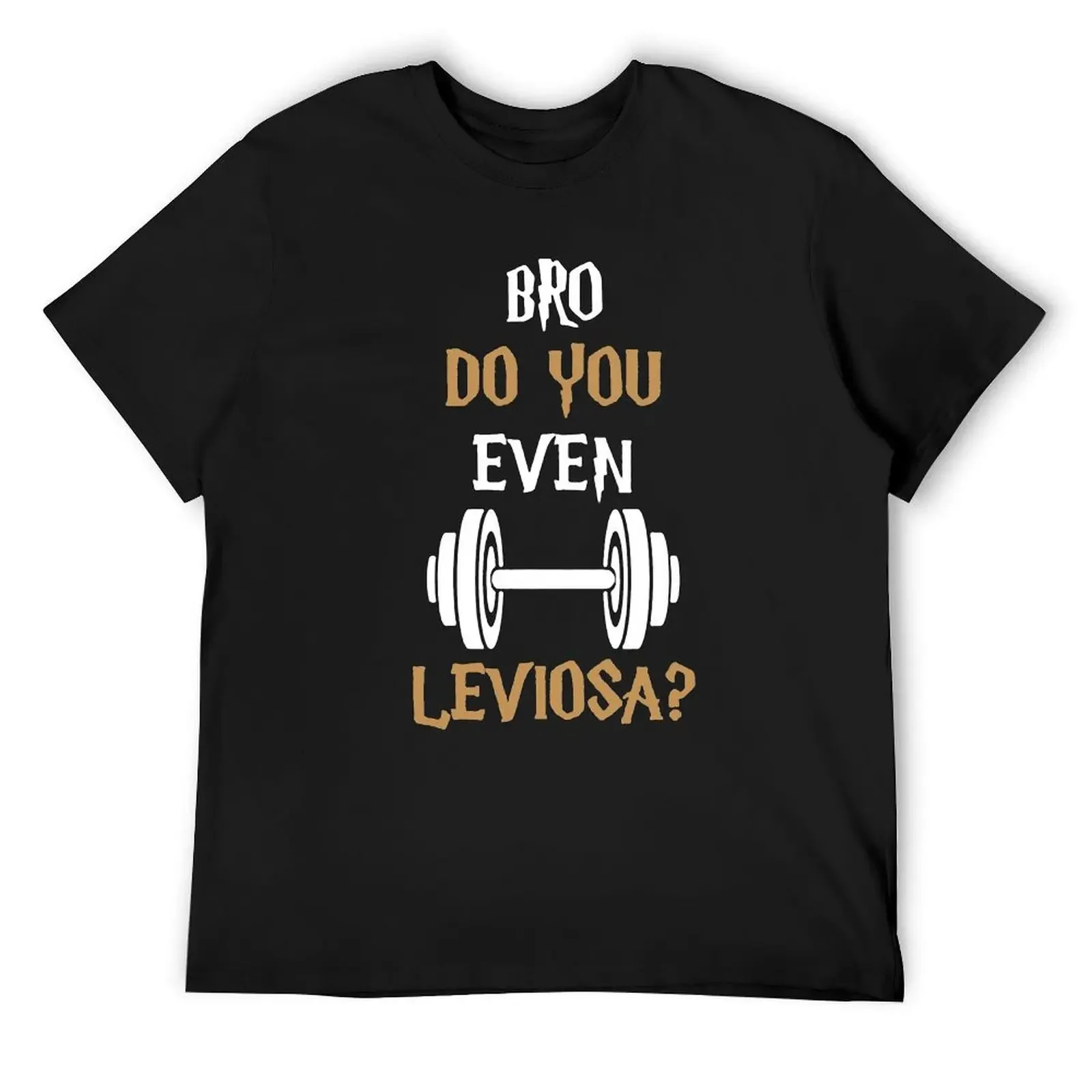 do you even leviosa gym T-Shirt customizeds shirts graphic tees mens t shirts