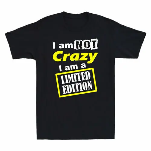 

Забавный подарок для мужчин I Am Not Crazy I Am A Limited Edition, хлопковая черная футболка