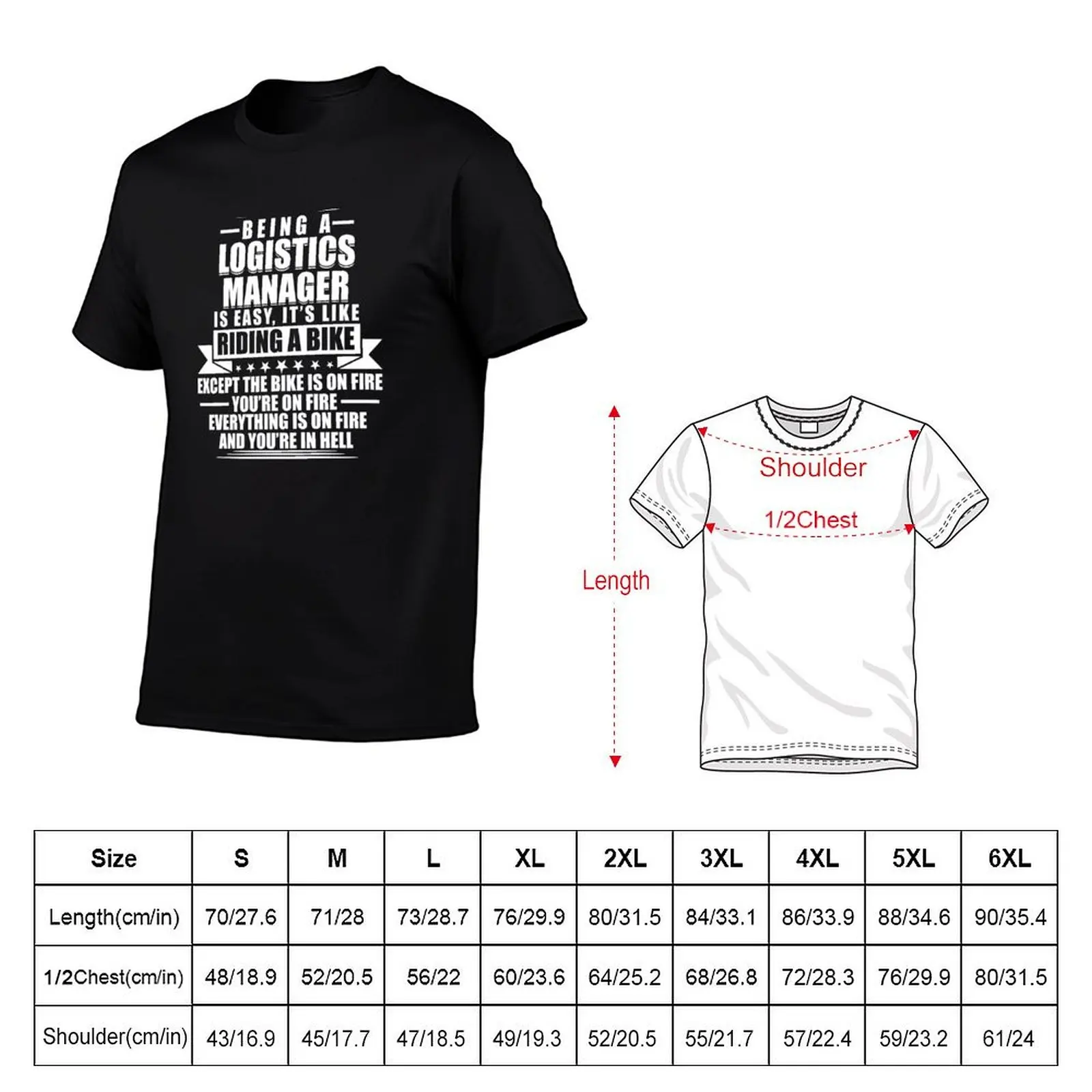 Being A Logistics Manager is Easy It's Like Riding A Bike Except The Bike Is On Fire You're On Fire Everything Is On Fir T-Shirt