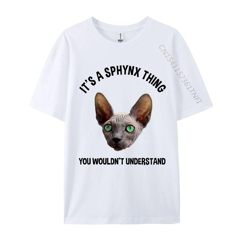 It is A Sphynx Thing You Wouldn it Understand Hairless Cat Custom Cotton T Shirts for Men Group Tops Tees 2024 Printed T-shirts