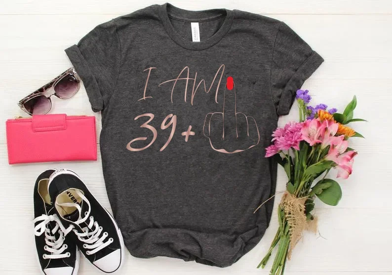 I Am 39+ Middle Finger T-shirt Ladies 40th Birthday Shirt, Party T-shirt personalised Short Sleeve Top Tees 100% Cotton goth y2k