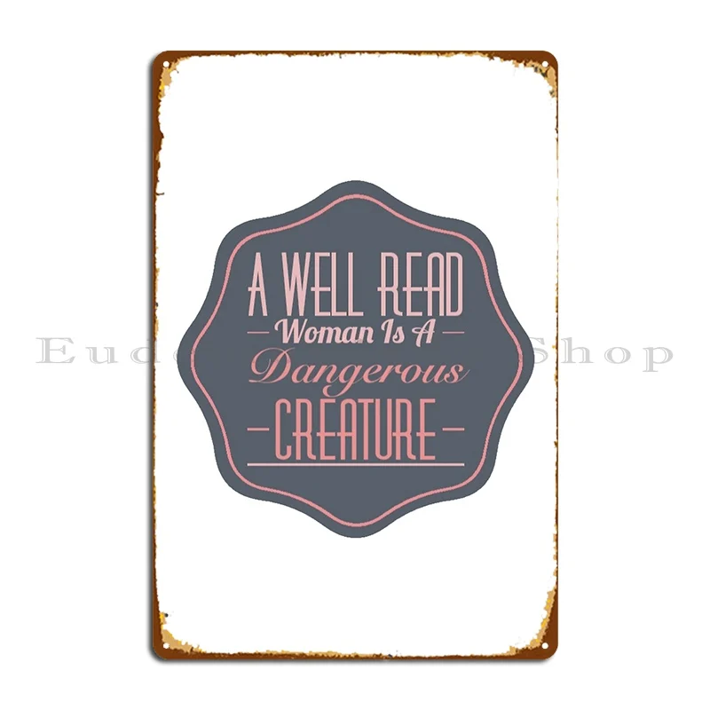 A Well Read Woman Is A Dangerous Creature Metal Plaque Poster Create Create Wall Cave Printed Designing Tin Sign Poster