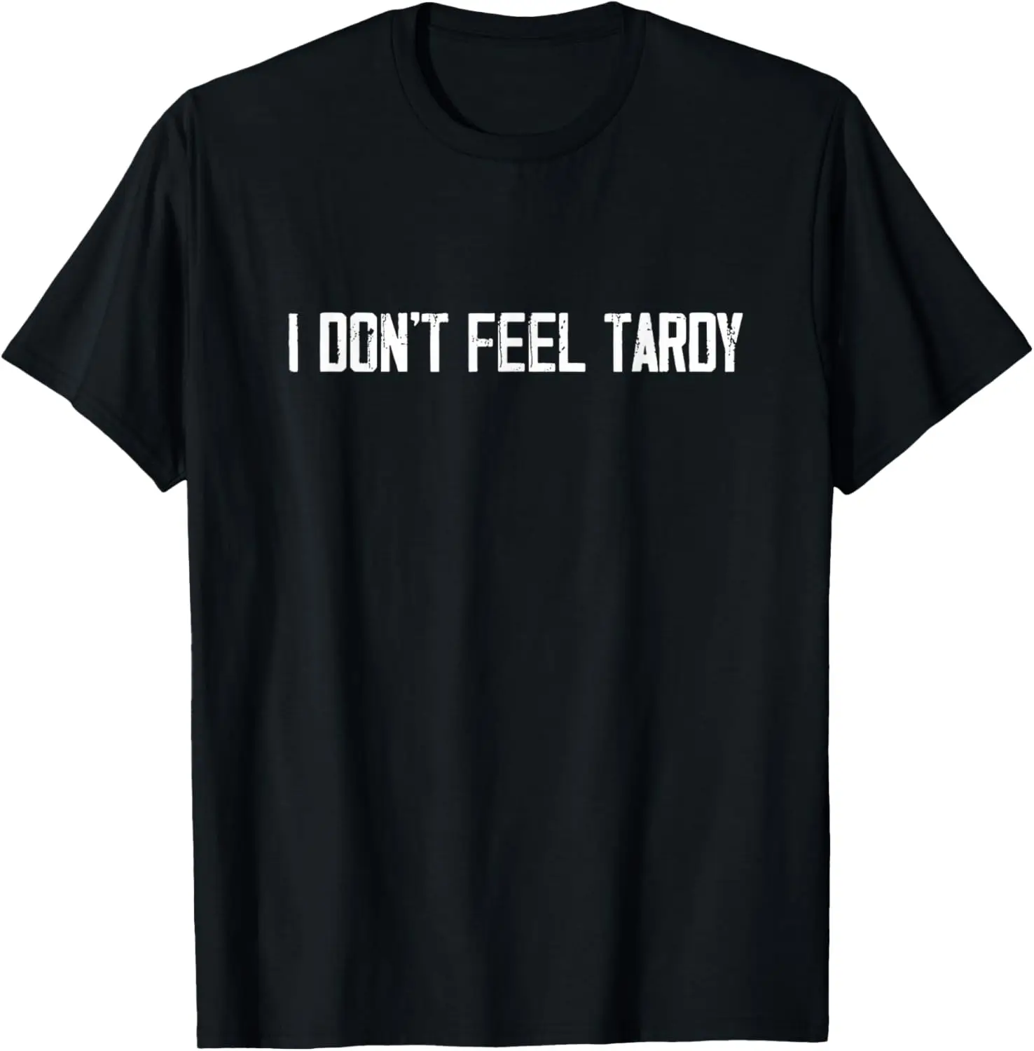 

I Don't Feel Tardy Funny T-Shirt