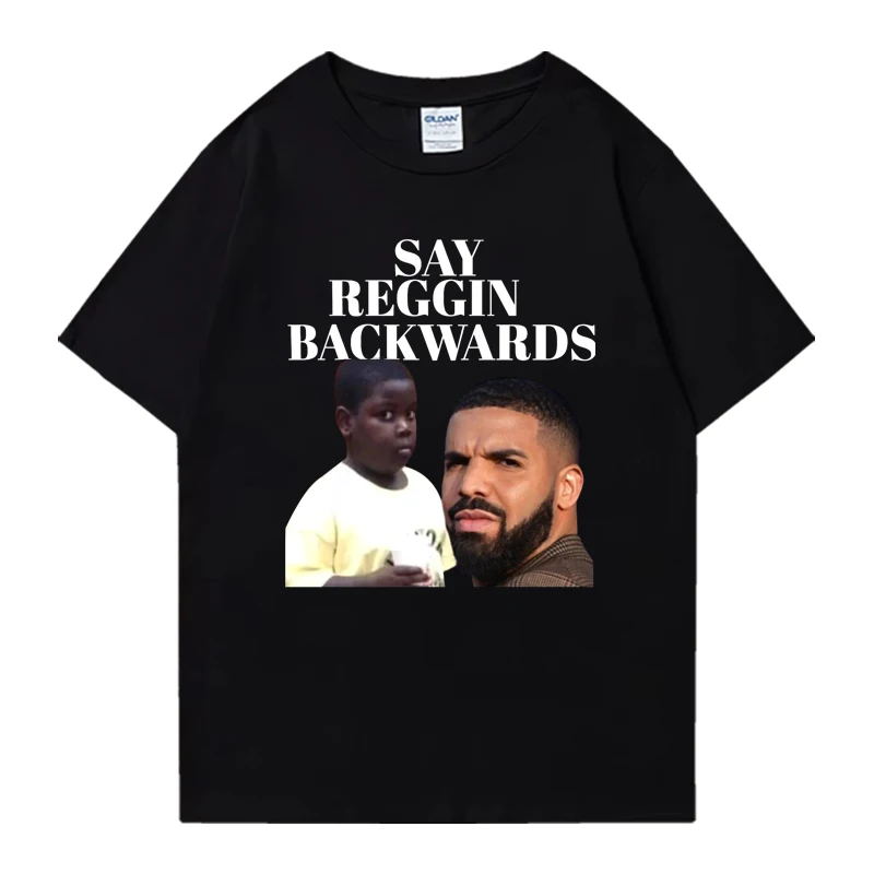 

High Quality Drake Say Reggin Funny 100% Cotton Fashion Oversized t-shirt Hip Hop Summer Unisex short sleeve t-shirts streetwear