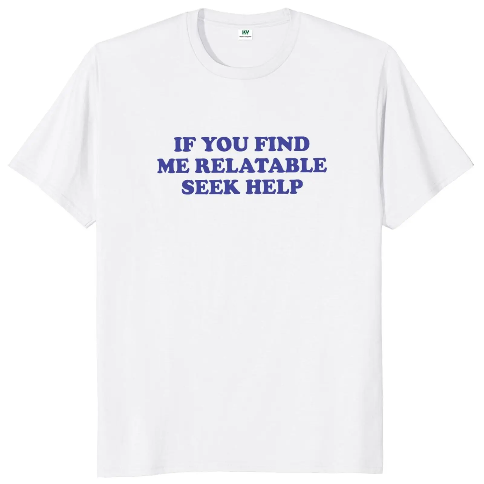 

If You Find Me Relatable Seek Help T Shirt Funny Y2k Style Meme Streetwears 100% Cotton Soft Unisex T-shirts EU Size