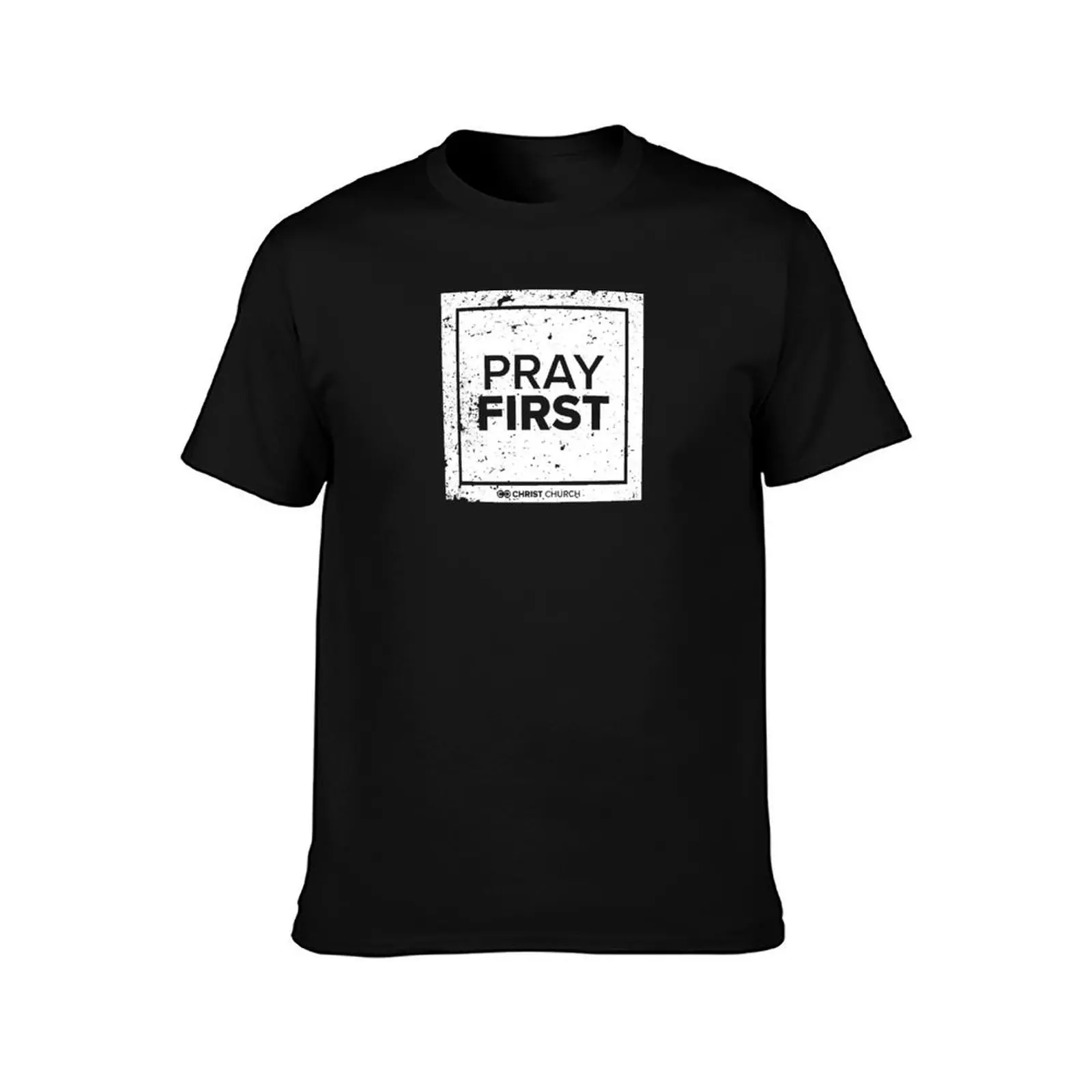 Christ Church - Pray First T-Shirt man t shirts for men T-Shirt