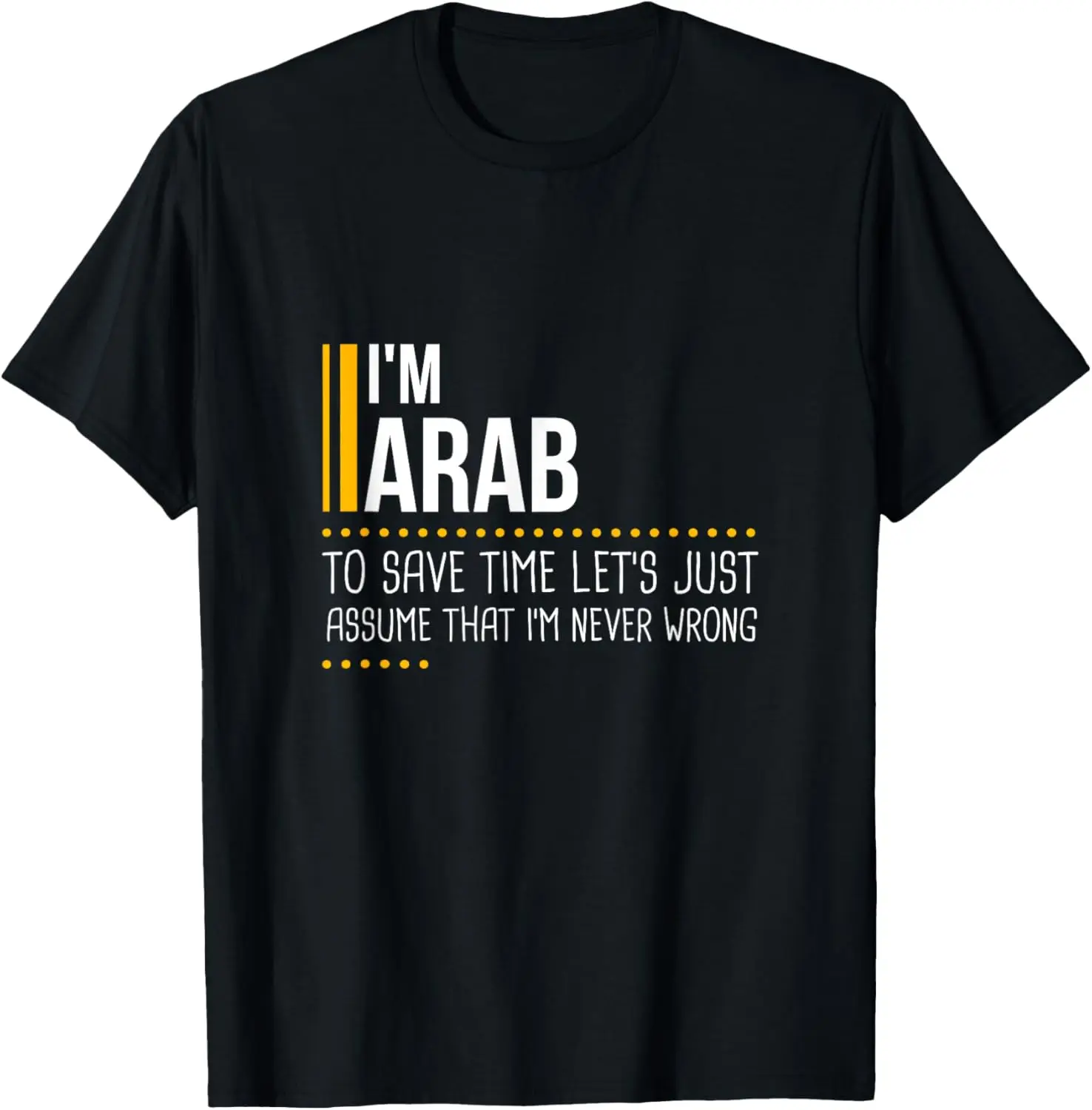 Save Time Lets Assume Arab Never Wrong Funny Arabic Country T-Shirt