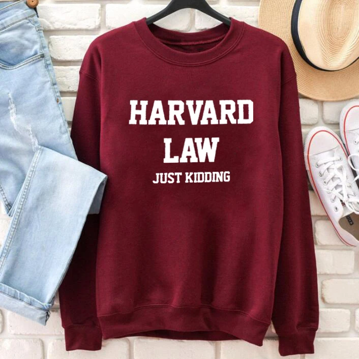 HARVARD LAW JUST KIDDING Sweatshirt Unisex Funny Slogan Sweats Letter Printed Pullovers Fashion Winter Clothes 100%cotton Tops