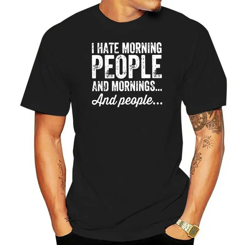 Fashion T Shirt I Hate Morning People And Mornings And People Aying Quote Tops 100 Cotton Hot men's fun casual print T shirt