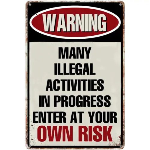 Funny Metal Tin Signs Many Illegal Activities In Progress Enter At Your Own Risk