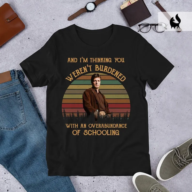And I'm Thinking You Weren't Burdened Vintage T-Shirt Malcolm Reynolds Shirt Captain Malcolm Reynolds Firefly Tee Shirt
