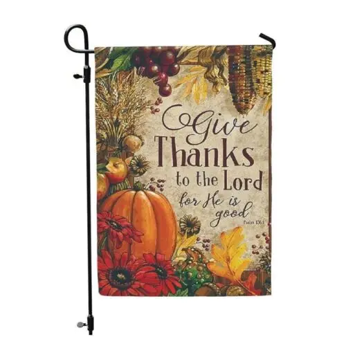 to the Lord Bible Garden Flag Psalm 136:1 Thanksgiving Harvest Fall