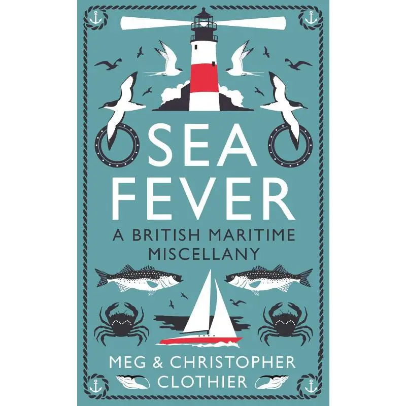 Sea Fever  A British Maritime Miscellany Meg Clothier Profile Books 9781788161619 Book