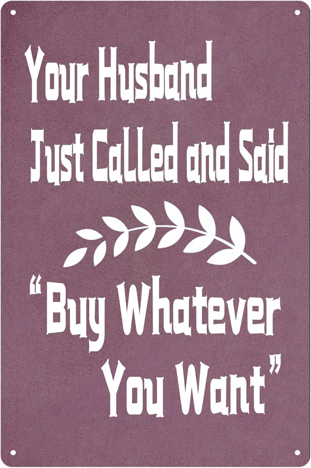 Your Husband Just Called And Said Buy Whatever You Want Funny Retail Shopping Store Shop Restaurant Coffee Station Metal Ti sign