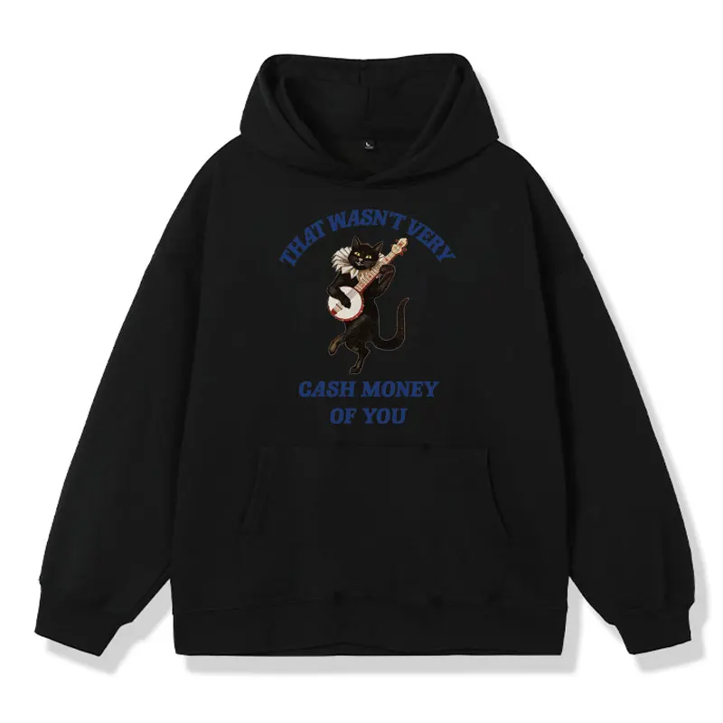 Funny That Wasn't Very Cash Money of You Hoodie Male Vintage Fashion Sweatshirt Fall Fleece Hoodies Men Women Fleece Pullover