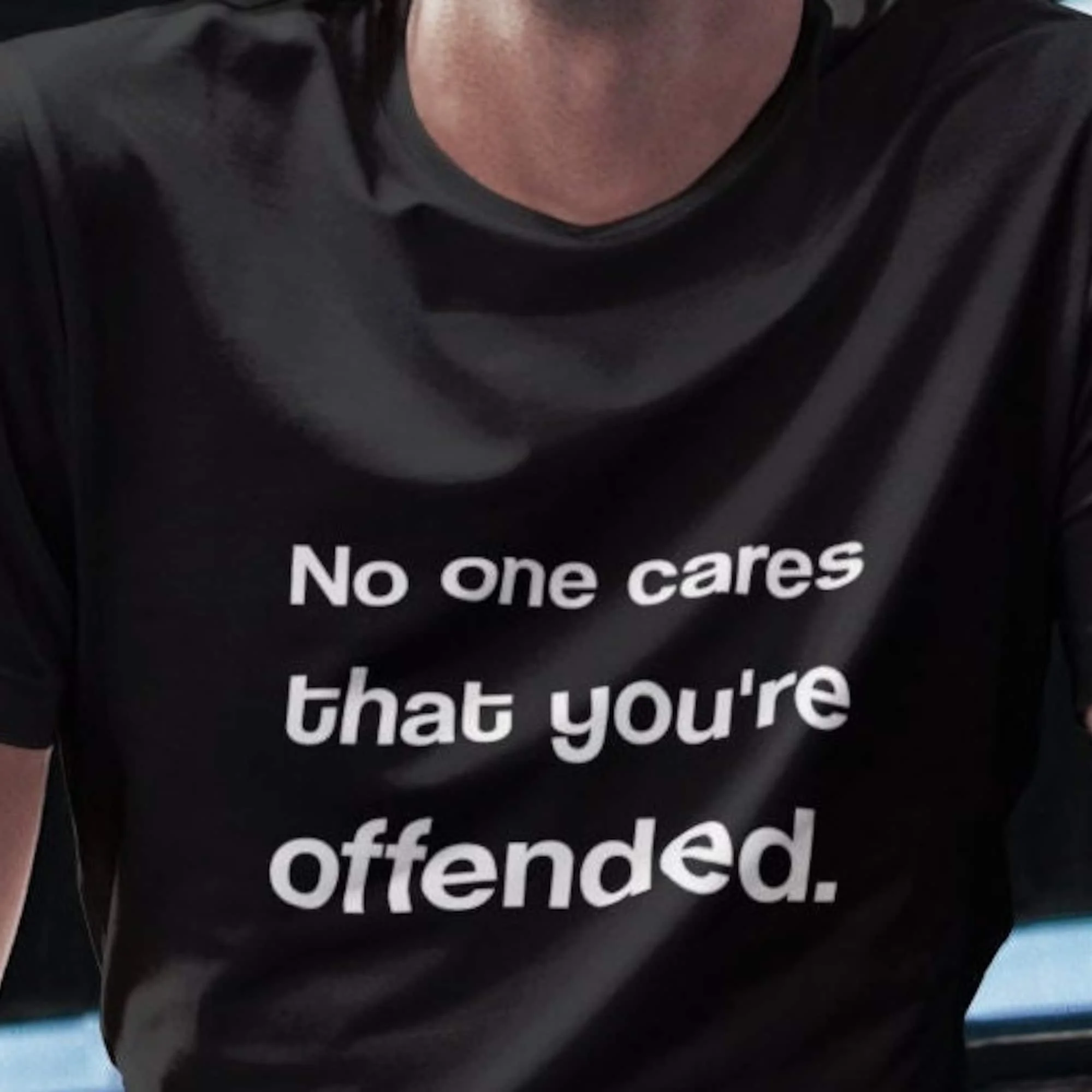 No One Cares That You'Re Offended T Shirt Slogan Gift For Him Her Statement Quote Cool Inspirational