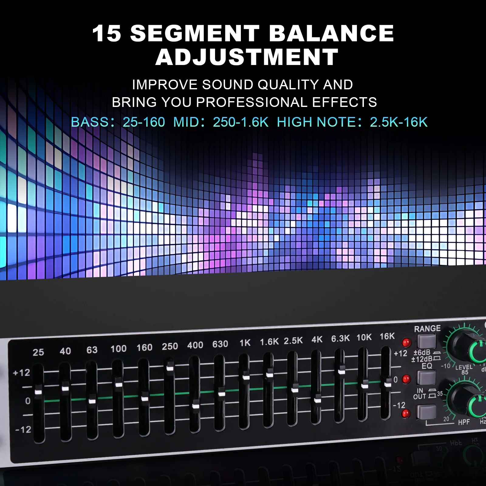 Dual Band Graphic Equalizer, Power Equalizer, Digital Audio Sound Processor, Active Balance, 15 Bands