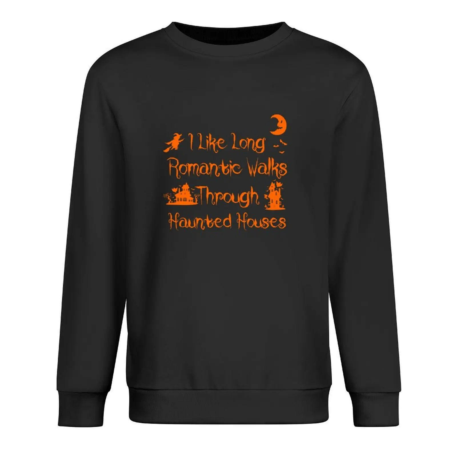 

I Like Long Romantic Walks Through Haunted Houses Pullover men wear tracksuit men anime clothing men sweatshirt
