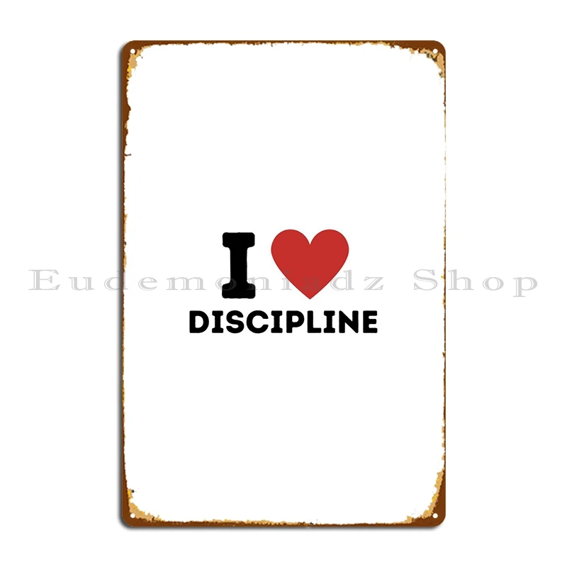 I Love Discipline Simple Metal Signs Rusty Garage Decoration Cave Designs Garage Tin Sign Poster