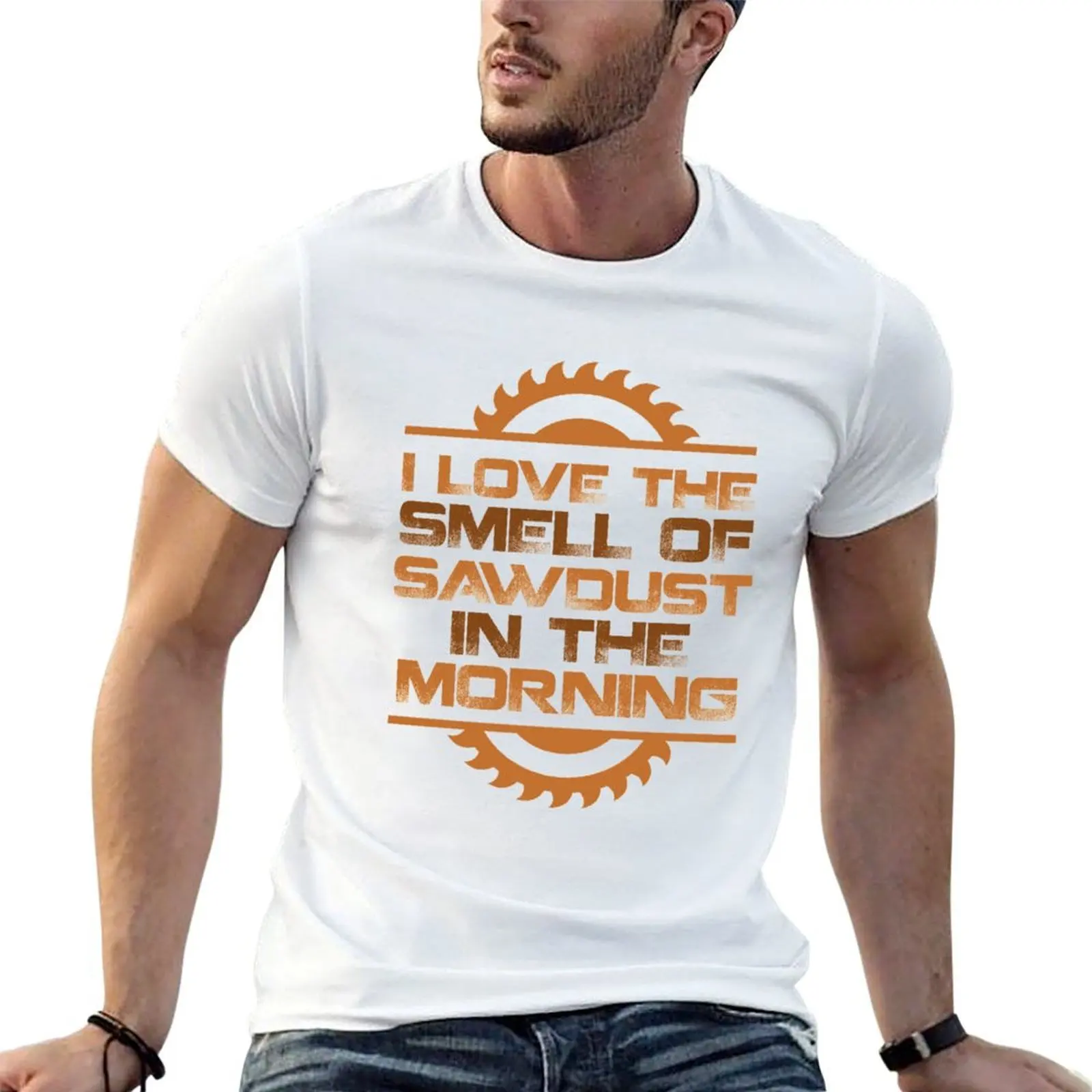 I LOVE THE SMELL OF SAWDUST IN THE MORNING T-Shirt aesthetic clothes funny gifts plain black t shirts men