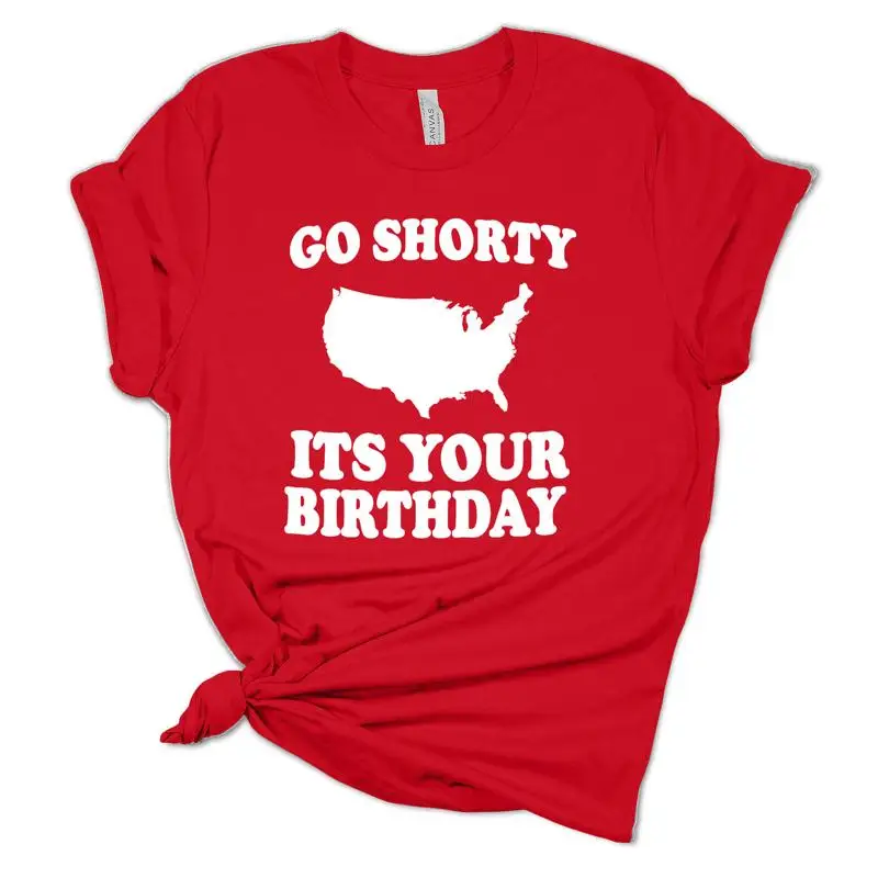 Women's Go Shorty It's Your Birthday Patriotic Fourth of July Independence Day T shirt