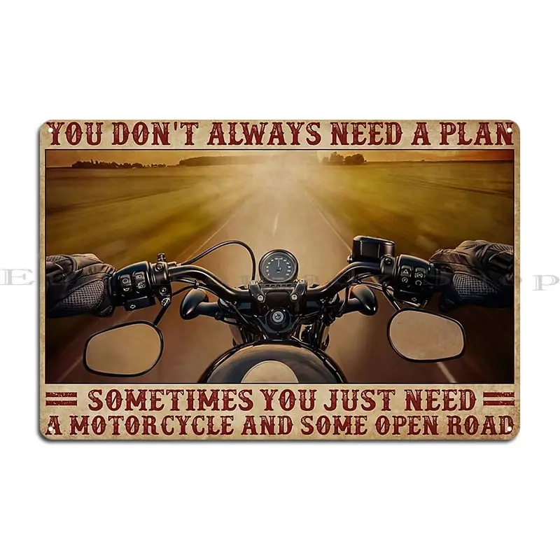 You Don T Always Need A Plan Sometimes You Just Need A Motorcycle And Some Open Road Metal Plaque Print Tin Sign Poster