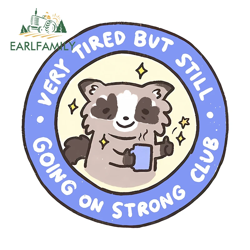 EARLFAMILY 13cm X 13cm for Raccoon Kawaii Very Tired But Still Going on A Strong Club Car Stickers Personality Decals Vinyl