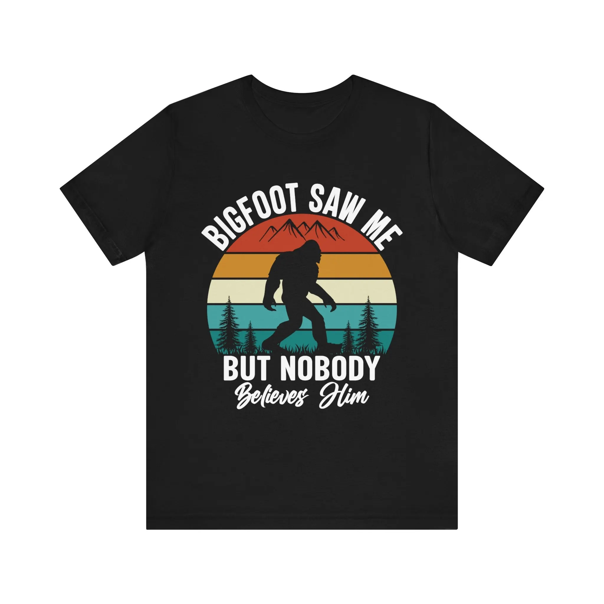 Bigfoot Saw Me T Shirt Nobody Believes Him Cryptid Encounter Sasquatch Witness Apparel Mythical Being Believer Gear