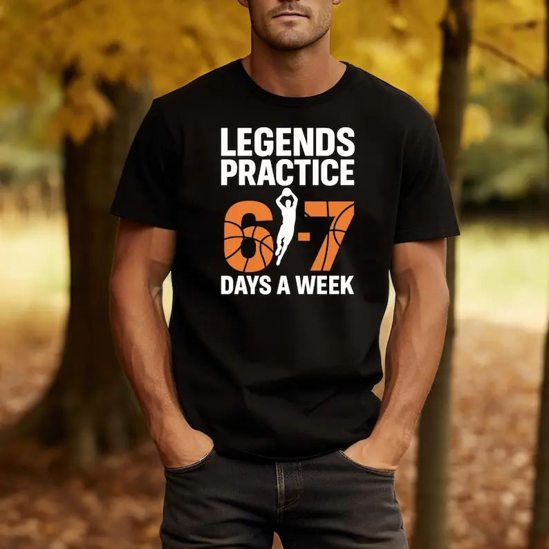 

Legends Practice 6-7 Days a Week Shirt, Basketball Motivational Tee Basketball Gift for Men and Women (UNISEX)