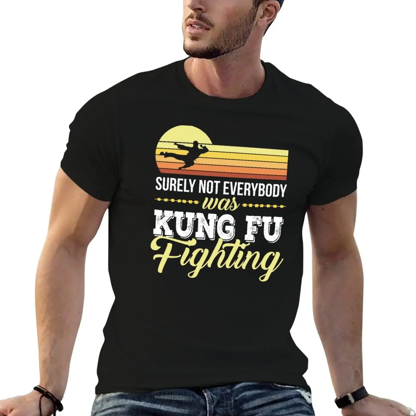 Surely Not everybody Was kung fu fighting T-Shirt customizeds boys whites croswit shirt man mens graphic t-shirts hip hop