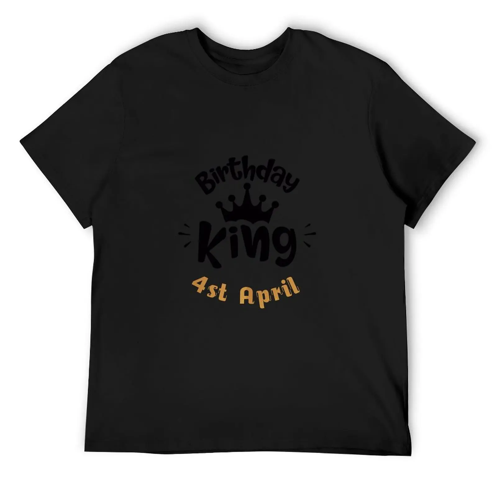 4st April birthday king T-Shirt sweat cute clothes custom t shirt anime tshirt mens graphic t-shirts big and tall