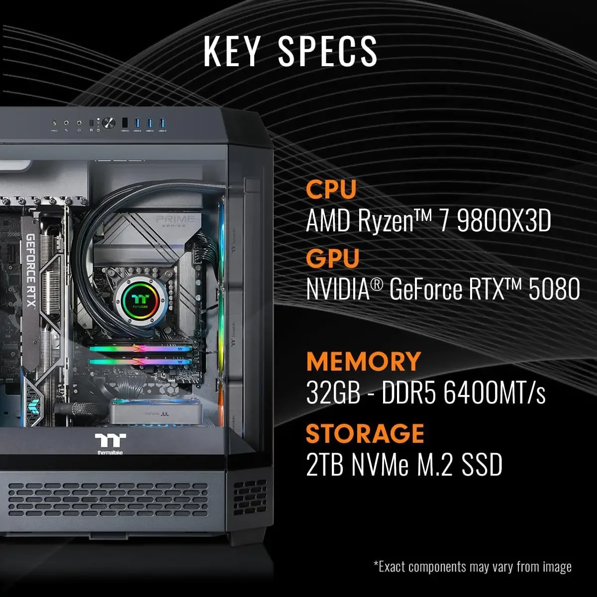 Thermaltake Reactor 9880 Gaming Desktop (AMD Ryzen™ 7 9800X3D, ToughRam 32GB DDR5 6400MT/s RGB Memory, NVIDIA® GeForce RTX™ 5080