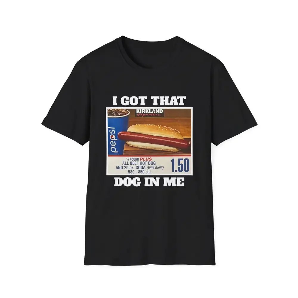 I Got That Dog In Me Costco Crewneck T Shirt Funny Kirkland All Beef Hot