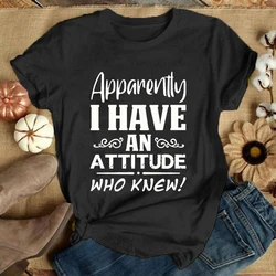 Apparently I Have An Attitude Who Knew Letter Print T Shirt Women'S Casual Top Harajuku Fashion Shirt Short Sleeve