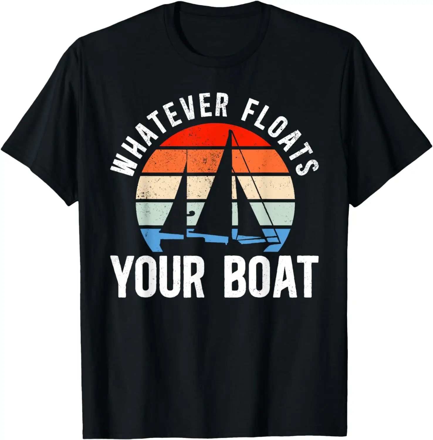 

Sailing Sailboat Retro Vintage Whatever Floats Your Boat T-Shirt