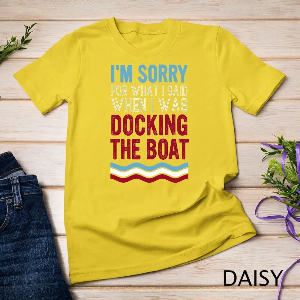 Funny Boating Sorry For What I Said When I Was Docking Boat Unisex T-shirt