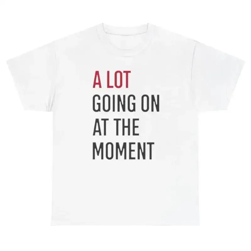 A Lot Going On At The Moment T Shirt Funny Silly Sarcastic Playful Relatable Tee