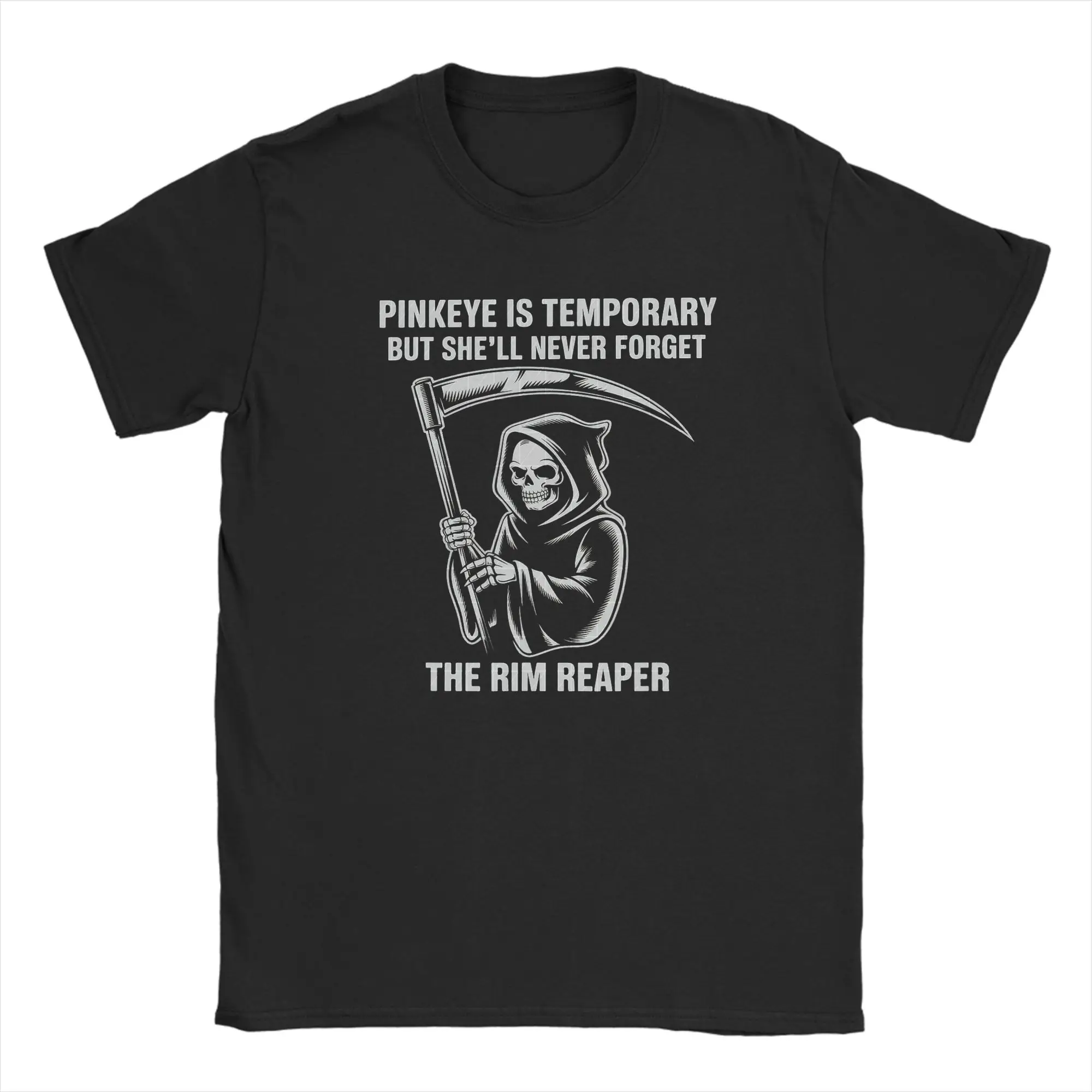 Men T-Shirt Pinkeye is Temporary But She'll Never Forget The Rim Reaper Tees Short Sleeve  T Shirts Neck Clothing New Arrival