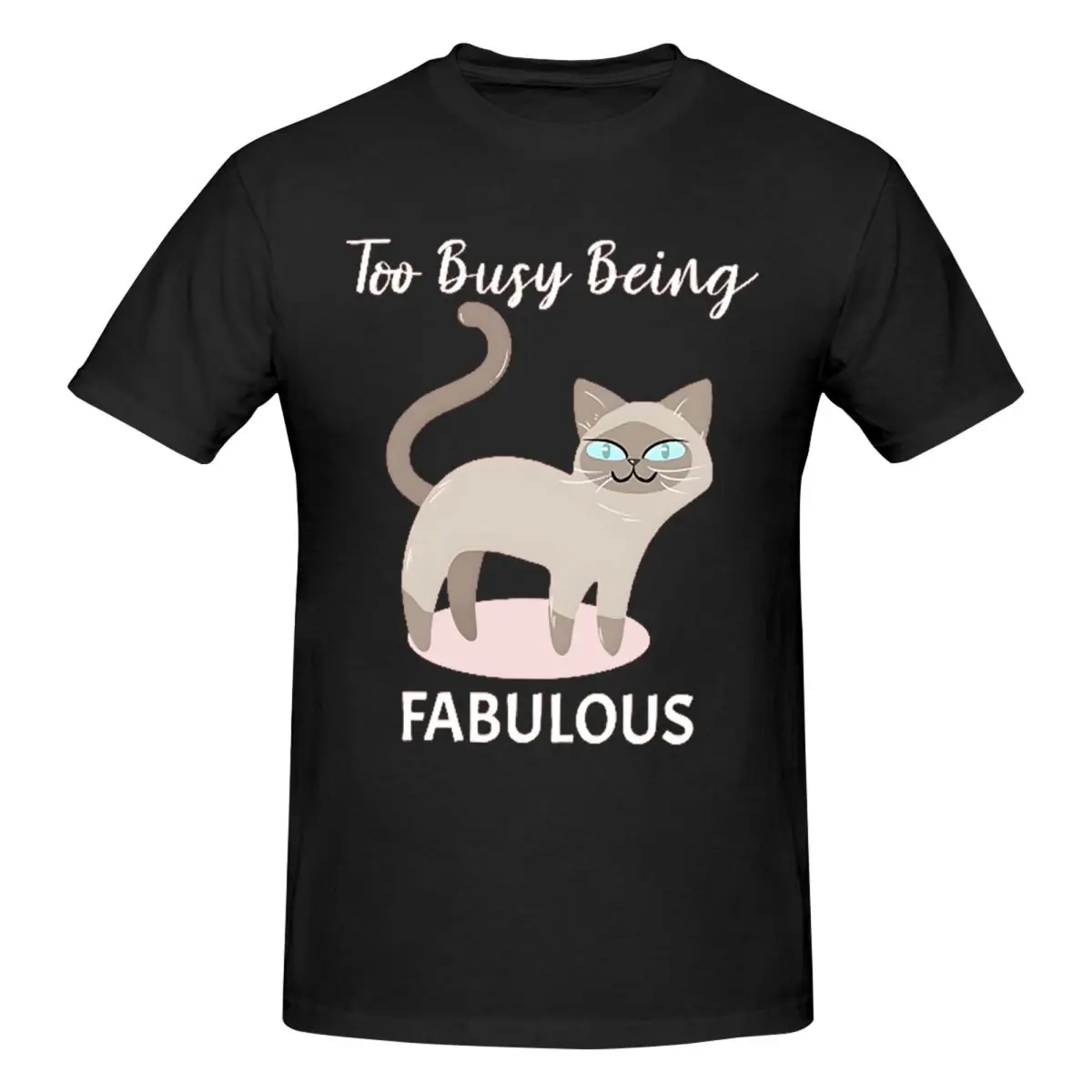 Too Busy Being Fabulous Siamese Cat Men T-Shirt Fashion Oversized T Shirts Men's Crew Neck Cotton Tees Short Summer Male