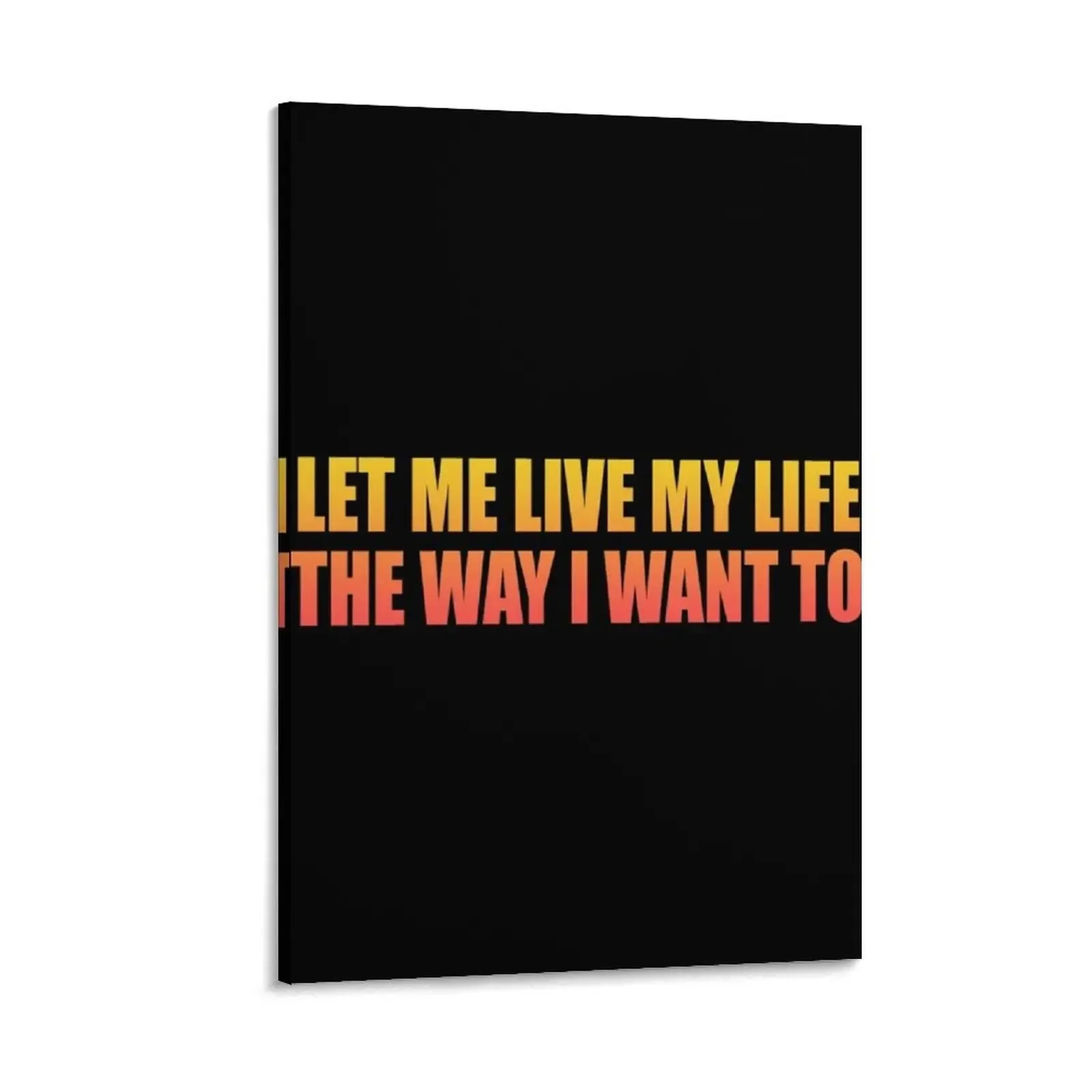 

let me live my life the way I want to Canvas Painting Posters on the wall Decoration home anime figure