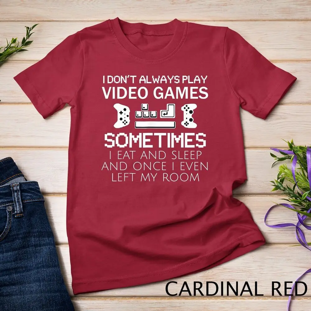 I Don't Always Play Video Games Funny Gamer Gift Boys Teens Unisex T-shirt