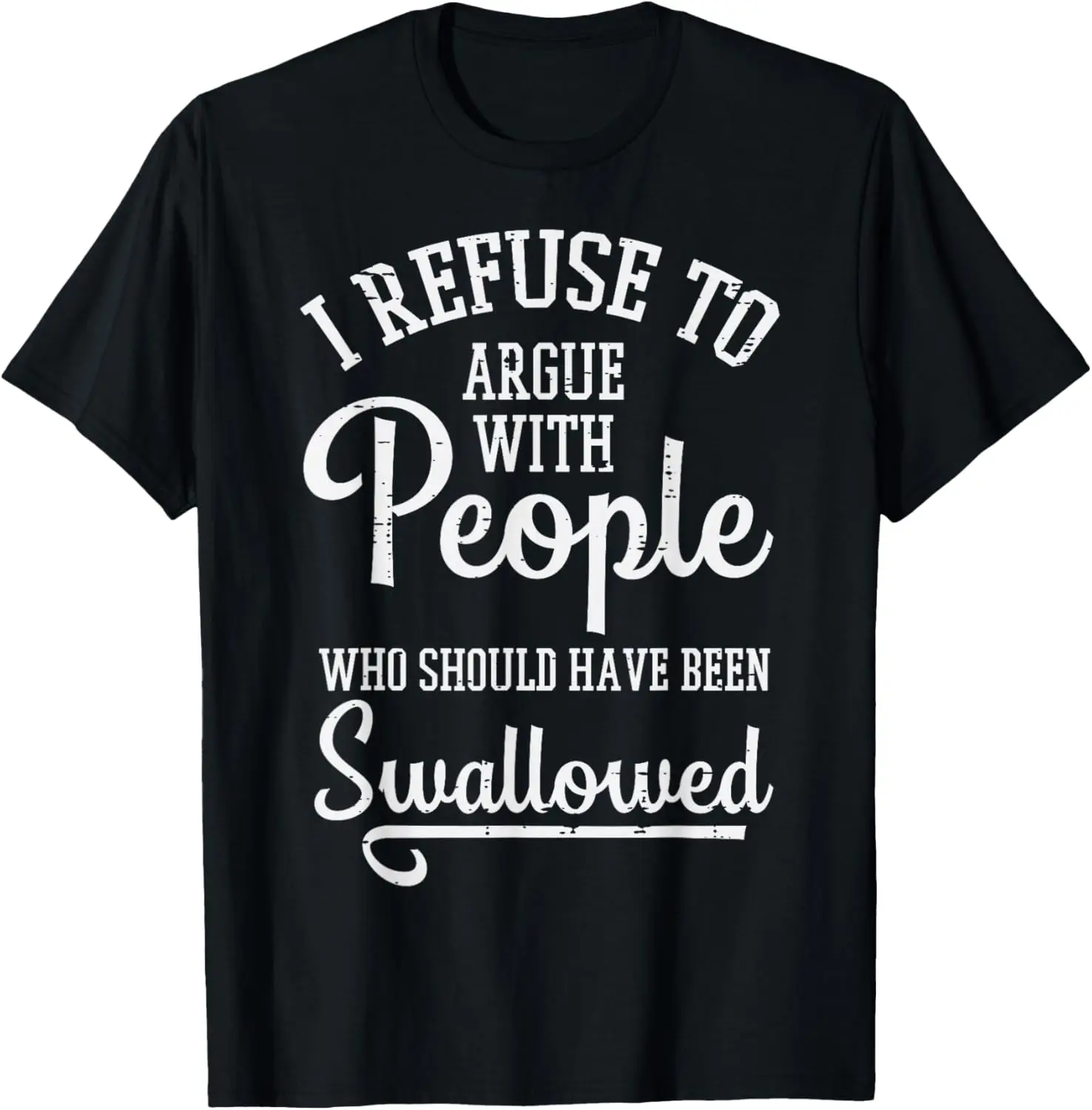 Refuse to Argue Funny People Graphic Tee Soft Cotton Casual Short Sleeve T-Shirt for Men Women