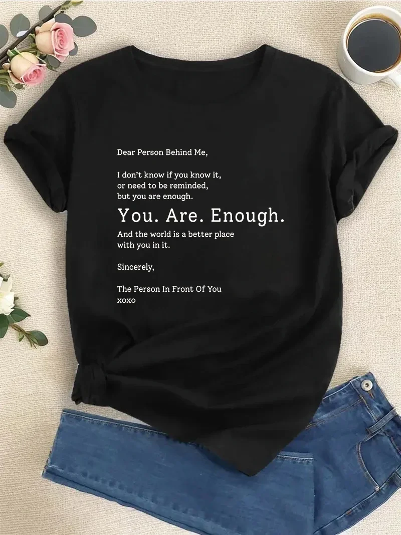 

Dear Person Behind Me You Are Enough The World Is Better O-Neck T-Shirt Gift Tee Short Sleeve Top Women's T-shirt