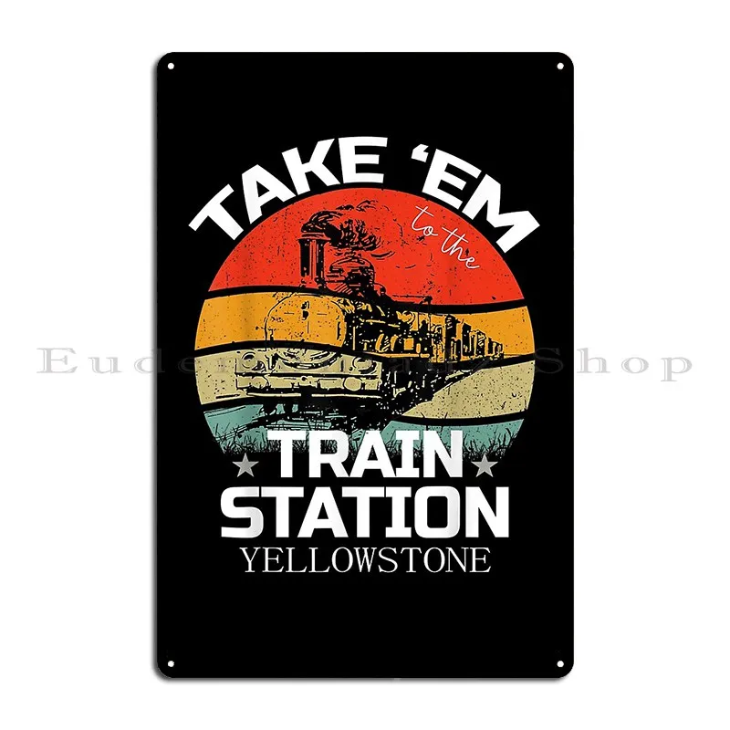 Take Em To The Train Station Metal Plaque Poster Pub Garage Mural Iron Wall Mural Tin Sign Poster